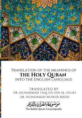 Translation of the meanings of the Holy Quran into the English Language - Encyclopedia, The Noble Quran, and Al Hilali, Muhammad Taqi Ud Din (Translated by), and Muhsin Khan, Muhammad (Translated by)