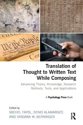 Translation of Thought to Written Text While Composing: Advancing Theory, Knowledge, Research Methods, Tools, and Applications - Fayol, Michel (Editor), and Alamargot, M. Denis (Editor), and Berninger, Virginia (Editor)