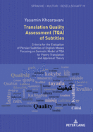 Translation Quality Assessment (TQA) of Subtitles: Criteria for the Evaluation of Persian Subtitles of English Movies Focusing on Semiotic Model of TQA for Poetry Translation and Appraisal Theory