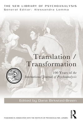 Translation/Transformation: 100 Years of the International Journal of Psychoanalysis - Birksted-Breen, Dana (Editor)