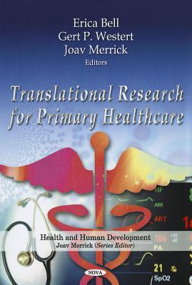 Translational Research for Primary Healthcare - Bell, Erica (Editor), and Westert, Gert P (Editor), and Merrick, Joav, MD (Editor)