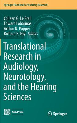 Translational Research in Audiology, Neurotology, and the Hearing Sciences - Le Prell, Colleen G. (Editor), and Lobarinas, Edward (Editor), and Popper, Arthur N. (Editor)