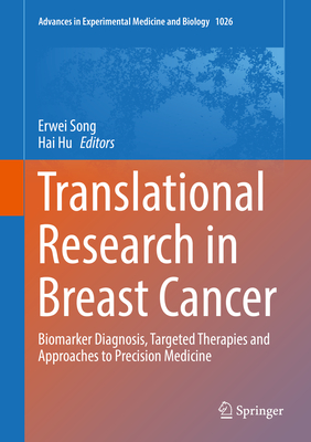 Translational Research in Breast Cancer: Biomarker Diagnosis, Targeted Therapies and Approaches to Precision Medicine - Song, Erwei (Editor), and Hu, Hai (Editor)