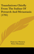 Translations Chiefly From The Italian Of Petrarch And Metastasis (1795)