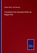 Translations from Alexander Petfi, the Magyar Poet