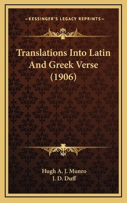 Translations Into Latin and Greek Verse (1906) - Munro, Hugh A J, and Duff, J D (Foreword by)