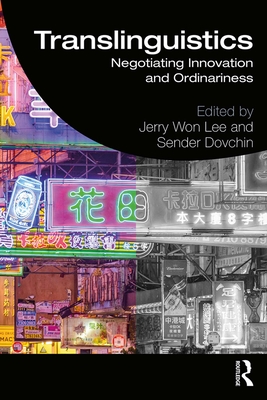 Translinguistics: Negotiating Innovation and Ordinariness - Lee, Jerry (Editor), and Dovchin, Sender (Editor)