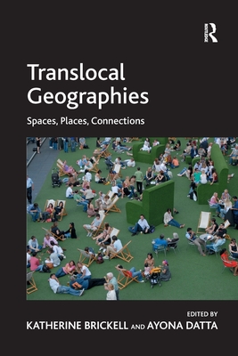 Translocal Geographies: Spaces, Places, Connections - Datta, Ayona (Editor), and Brickell, Katherine (Editor)