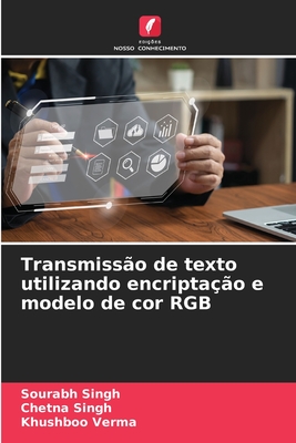 Transmiss?o de texto utilizando encripta??o e modelo de cor RGB - Singh, Sourabh, and Singh, Chetna, and Verma, Khushboo