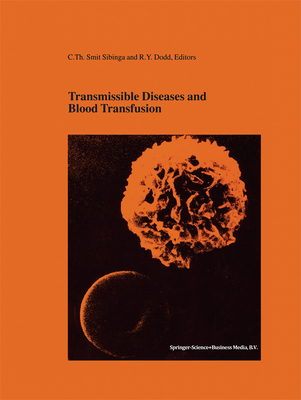 Transmissible Diseases and Blood Transfusion: Proceedings of the Twenty-Sixth International Symposium on Blood Transfusion, Groningen, NL, Organized by the Sanquin Division Blood Bank Noord Nederland - Smit Sibinga, C.Th. (Editor), and Dodd, Roger Y. (Editor)