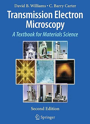 Transmission Electron Microscopy: A Textbook for Materials Science - Williams, David B, and Carter, C Barry