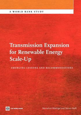 Transmission Expansion for Renewable Energy Scale-Up: Emerging Lessons and Recommendations - Madrigal, Marcelino, and Stoft, Steven