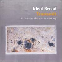 Transmit: Vol. 2 of the Music of Steve Lacy - Ideal Bread