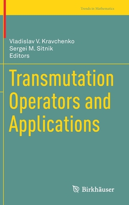 Transmutation Operators and Applications - Kravchenko, Vladislav V (Editor), and Sitnik, Sergei M (Editor)