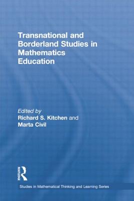 Transnational and Borderland Studies in Mathematics Education - Kitchen, Richard S (Editor), and Civil, Marta (Editor)