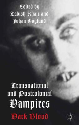 Transnational and Postcolonial Vampires: Dark Blood - Khair, T (Editor), and Loparo, Kenneth A (Editor)