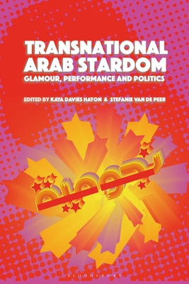 Transnational Arab Stardom: Glamour, Performance and Politics - Hayon, Kaya Davies (Editor), and Peer, Stefanie Van de (Editor)