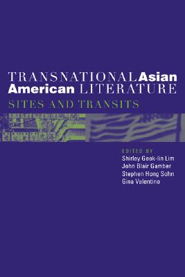 Transnational Asian American Literature: Sites and Transits - Lim, Shirley (Editor), and Gamber, John (Editor), and Sohn, Stephen (Editor)