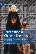 Transnational Chinese Theatres: Intercultural Performance Networks in East Asia