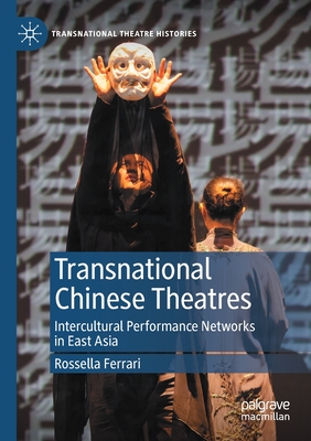 Transnational Chinese Theatres: Intercultural Performance Networks in East Asia - Ferrari, Rossella