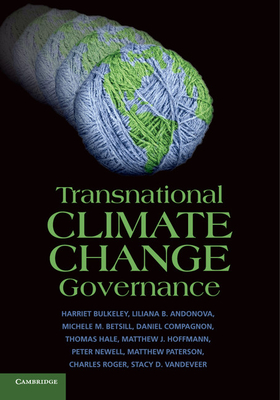 Transnational Climate Change Governance - Bulkeley, Harriet, and Andonova, Liliana B., and Betsill, Michele M.