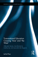 Transnational Education Crossing 'Asia' and 'the West': Adjusted desire, transformative mediocrity and neo-colonial disguise