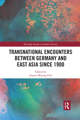 Transnational Encounters between Germany and East Asia since 1900 - Cho, Joanne Miyang (Editor)