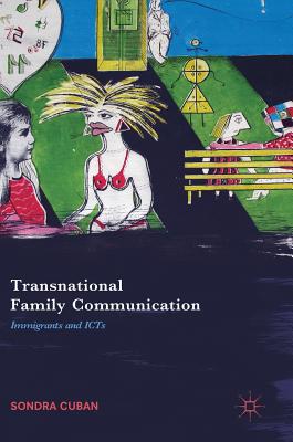 Transnational Family Communication: Immigrants and Icts - Cuban, Sondra
