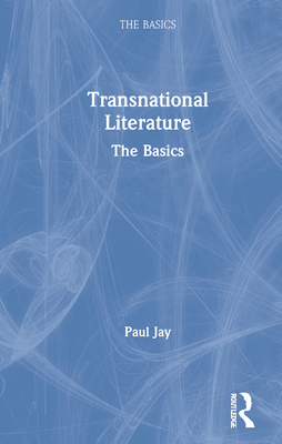 Transnational Literature: The Basics - Jay, Paul