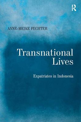 Transnational Lives: Expatriates in Indonesia - Fechter, Anne-Meike