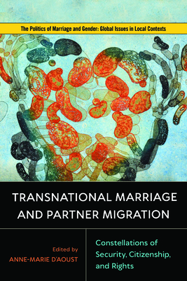 Transnational Marriage and Partner Migration: Constellations of Security, Citizenship, and Rights - D'Aoust, Anne-Marie (Contributions by), and de Hart, Betty (Contributions by), and Bonjour, Saskia (Contributions by)