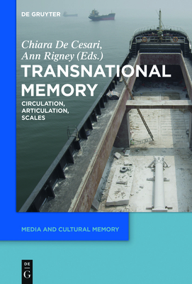 Transnational Memory: Circulation, Articulation, Scales - De Cesari, Chiara (Editor), and Rigney, Ann (Editor)