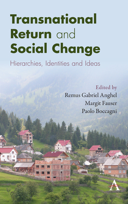 Transnational Return and Social Change: Hierarchies, Identities and Ideas - Anghel, Remus Gabriel (Editor), and Fauser, Margit (Editor), and Boccagni, Paolo (Editor)