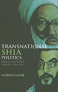 Transnational Shia Politics: Religious and Political Networks in the Gulf