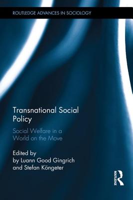 Transnational Social Policy: Social Welfare in a World on the Move - Good Gingrich, Luann (Editor), and Kngeter, Stefan (Editor)