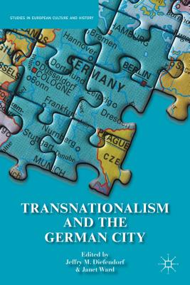 Transnationalism and the German City - Diefendorf, J. (Editor), and Ward, J. (Editor)