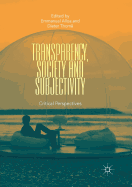 Transparency, Society and Subjectivity: Critical Perspectives