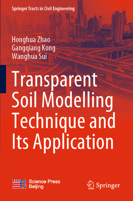 Transparent Soil Modelling Technique and Its Application - Zhao, Honghua, and Kong, Gangqiang, and Sui, Wanghua