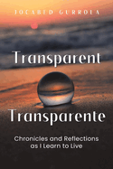 Transparent - Transparente: Chronicles and Reflections as I Learn to Live