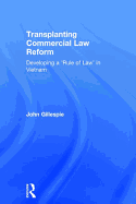 Transplanting Commercial Law Reform: Developing a 'Rule of Law' in Vietnam