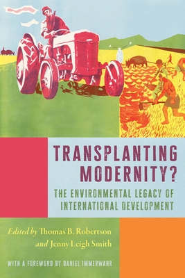 Transplanting Modernity?: New Histories of Poverty, Development, and Environment - Robertson, Thomas B (Editor), and Smith, Jenny Leigh (Editor)