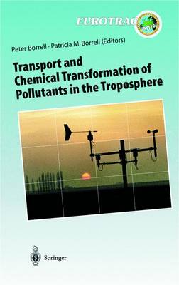 Transport and Chemical Transformation of Pollutants in the Troposphere: An Overview of the Work of Eurotrac - Borrell, Peter (Editor), and Borrell, Patricia M (Editor)