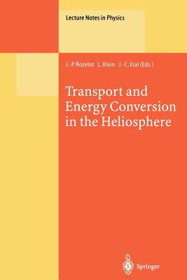 Transport and Energy Conversion in the Heliosphere: Lectures Given at the Cnrs Summer School on Solar Astrophysics, Oleron, France, 25-29 May 1998 - Rozelot, J -P (Editor), and Klein, L (Editor), and Vial, J -C (Editor)