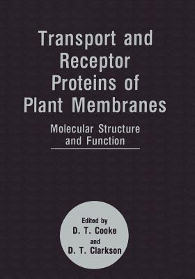 Transport and Receptor Proteins of Plant Membranes: Molecular Structure and Function - Clarkson, D T (Editor), and Cooke, D T (Editor)