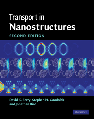 Transport in Nanostructures - Ferry, David K, Professor, and Goodnick, Stephen M, Professor, and Bird, Jonathan