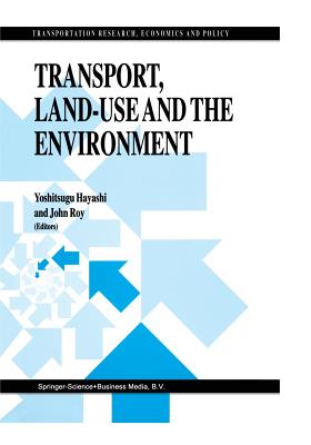 Transport, Land-Use and the Environment - Hayashi, Yoshitsugu (Editor), and Roy, John (Editor)