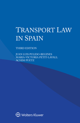 Transport Law in Spain - Pulido-Begines, Juan Luis, and Petit-Lavall, Maria-Victoria, and Puetz, Achim