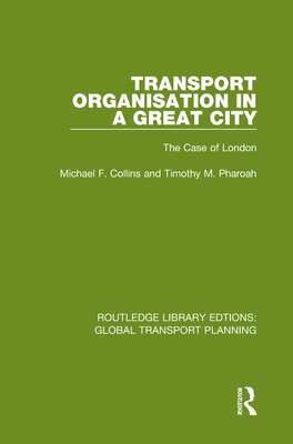 Transport Organisation in a Great City: The Case of London - Collins, Michael F, and Pharoah, Timothy M