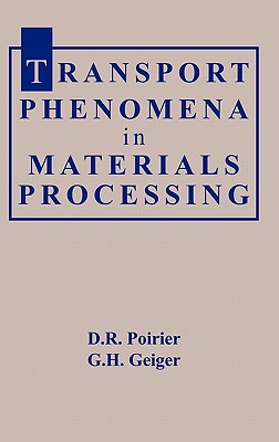 Transport Phenomena Materials Process - Poirier, D R, and Geiger, G H
