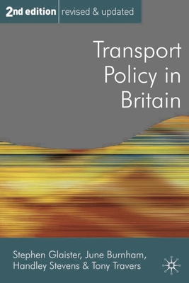 Transport Policy in Britain - Glaister, Stephen, and Burnham, June, and Stevens, Handley